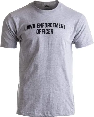 Lawn Enforcement Officer | Dad Joke Funny Landscaper Father Grandpa Men Landscaping T-Shirt